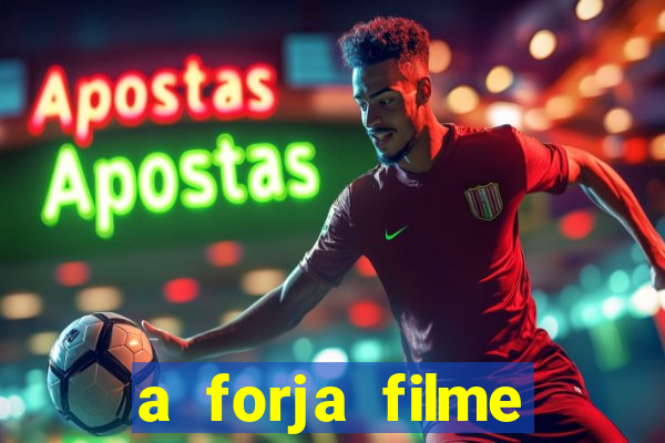 a forja filme completo dublado topflix